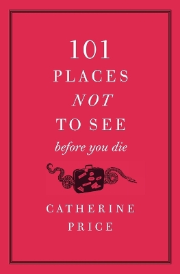 Book cover for 101 Places Not to See Before You Die