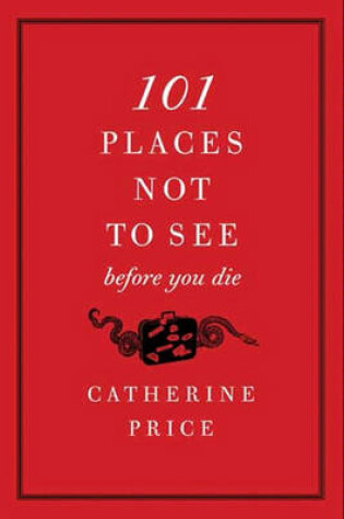 Cover of 101 Places Not to See Before You Die