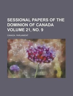 Book cover for Sessional Papers of the Dominion of Canada Volume 21, No. 9