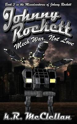 Book cover for Johnny Rockett Mech War, Not Love