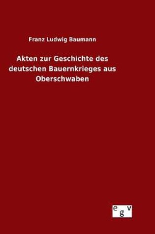 Cover of Akten zur Geschichte des deutschen Bauernkrieges aus Oberschwaben