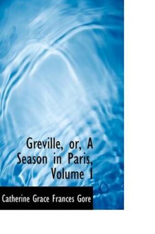 Cover of Greville, Or, a Season in Paris, Volume I