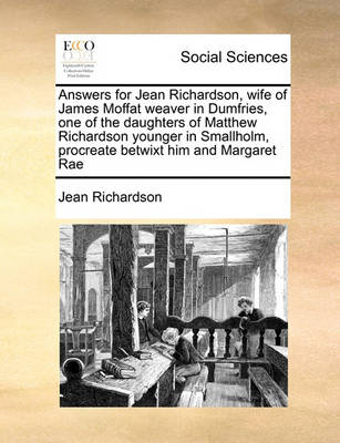 Book cover for Answers for Jean Richardson, wife of James Moffat weaver in Dumfries, one of the daughters of Matthew Richardson younger in Smallholm, procreate betwixt him and Margaret Rae