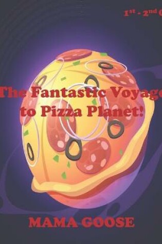 Cover of The Fantastic Voyage to Pizza Planet!