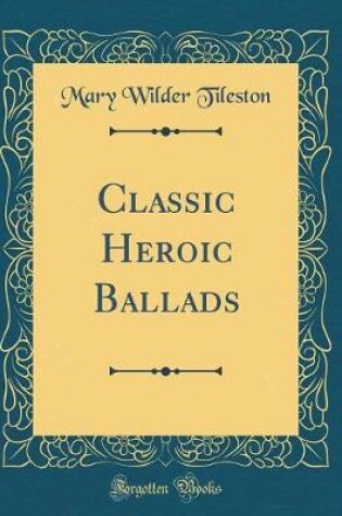 Cover of Classic Heroic Ballads (Classic Reprint)