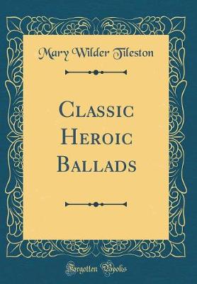 Book cover for Classic Heroic Ballads (Classic Reprint)