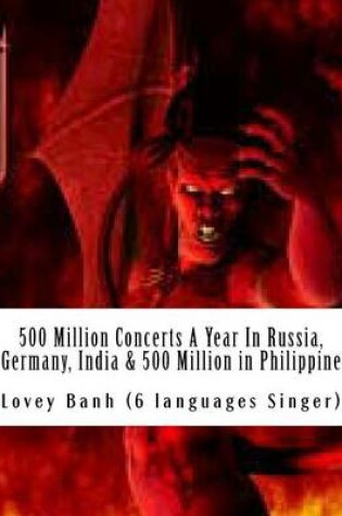 Cover of 500 Million Concerts a Year in Russia, Germany, India & 500 Million Philippine