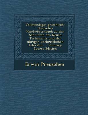 Book cover for Vollstandiges Griechisch-Deutsches Handworterbuch Zu Den Schriften Des Neuen Testaments Und Der Ubrigen Urchristlichen Literatur