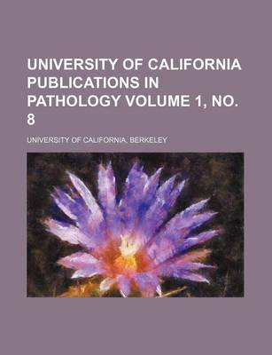 Book cover for University of California Publications in Pathology Volume 1, No. 8