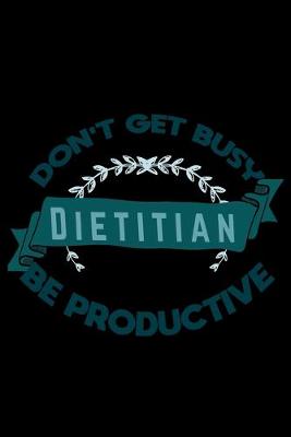 Book cover for Don't get busy. dietitian. Be productive