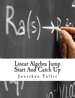 Book cover for Linear Algebra Jump Start And Catch Up