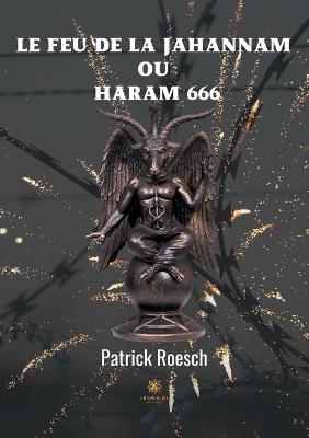 Book cover for Le feu de la jahannam ou Haram 666
