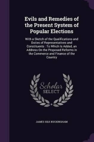 Cover of Evils and Remedies of the Present System of Popular Elections