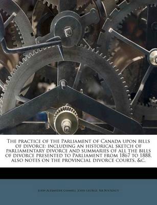 Book cover for The Practice of the Parliament of Canada Upon Bills of Divorce