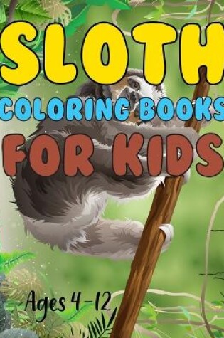 Cover of Sloth Coloring Book For Kids Ages 4-12