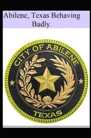 Cover of Abilene Texas Behaving Badly