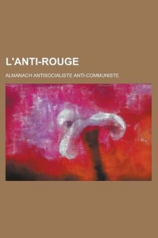 Cover of L'Anti-Rouge; Almanach Antisocialiste Anti-Communiste
