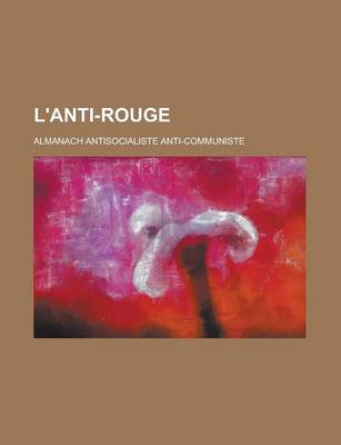 Book cover for L'Anti-Rouge; Almanach Antisocialiste Anti-Communiste