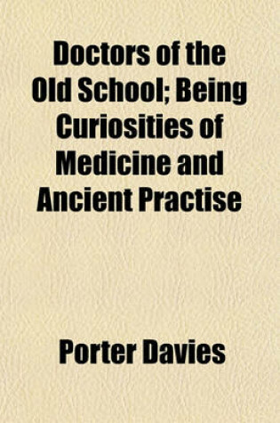 Cover of Doctors of the Old School; Being Curiosities of Medicine and Ancient Practise