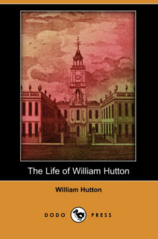 Cover of The Life of William Hutton (Dodo Press)