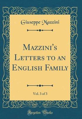Book cover for Mazzini's Letters to an English Family, Vol. 3 of 3 (Classic Reprint)