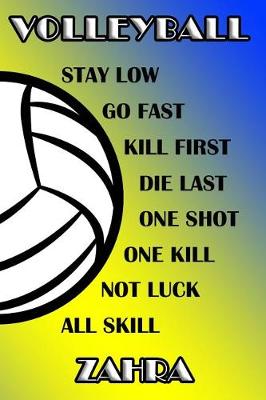 Book cover for Volleyball Stay Low Go Fast Kill First Die Last One Shot One Kill Not Luck All Skill Zahra