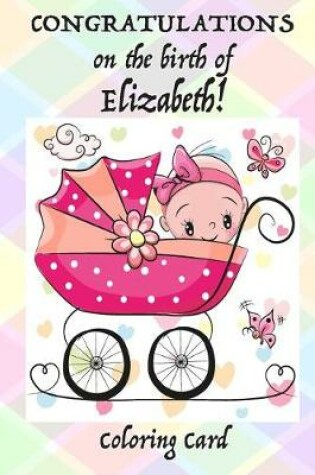 Cover of CONGRATULATIONS on the birth of ELIZABETH! (Coloring Card)