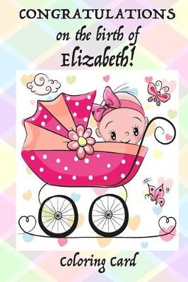 Book cover for CONGRATULATIONS on the birth of ELIZABETH! (Coloring Card)