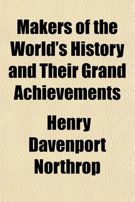 Book cover for Makers of the World's History and Their Grand Achievements