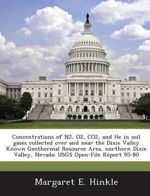 Book cover for Concentrations of N2, O2, Co2, and He in Soil Gases Collected Over and Near the Dixie Valley Known Geothermal Resource Area, Northern Dixie Valley, Ne