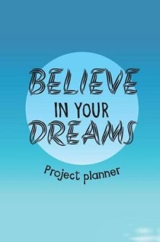 Cover of Believe In Your Dreams Project Planner