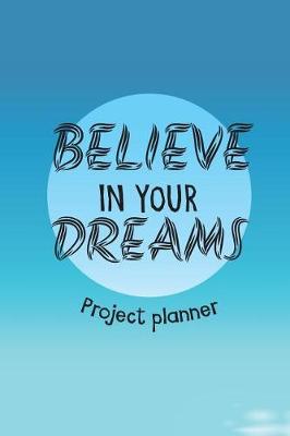 Book cover for Believe In Your Dreams Project Planner