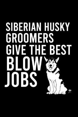 Book cover for Siberian Husky Groomers Give the Best Blow Jobs
