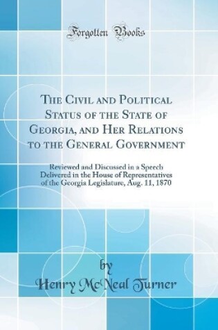 Cover of The Civil and Political Status of the State of Georgia, and Her Relations to the General Government