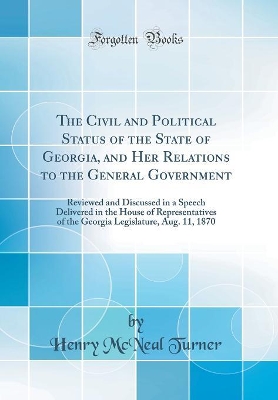 Book cover for The Civil and Political Status of the State of Georgia, and Her Relations to the General Government