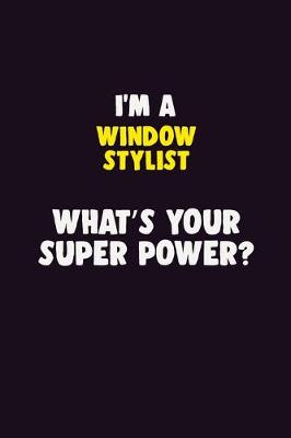 Book cover for I'M A Window Stylist, What's Your Super Power?