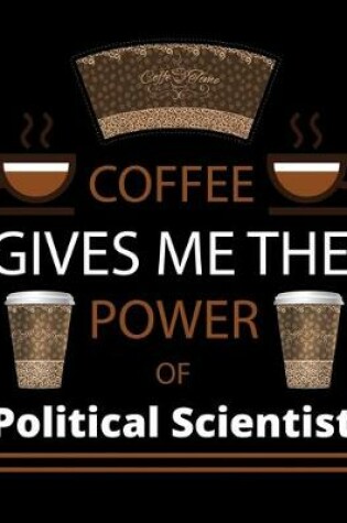 Cover of COFFEE gives me the power of Political Scientist