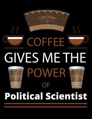 Book cover for COFFEE gives me the power of Political Scientist