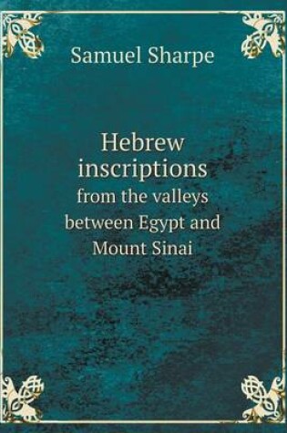 Cover of Hebrew inscriptions from the valleys between Egypt and Mount Sinai