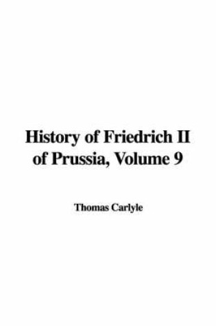 Cover of History of Friedrich II of Prussia, Volume 9