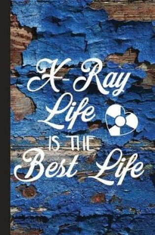 Cover of X-Ray Life Is the Best Life