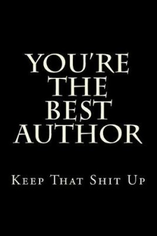 Cover of You're The Best Author Keep That Shit Up