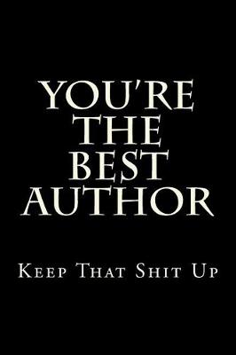 Book cover for You're The Best Author Keep That Shit Up