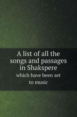Cover of A list of all the songs and passages in Shakspere which have been set to music