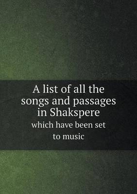 Book cover for A list of all the songs and passages in Shakspere which have been set to music