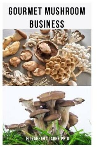 Cover of Gourmet Mushroom Business