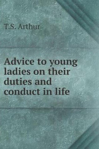 Cover of Advice to young ladies on their duties and conduct in life
