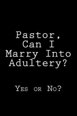 Cover of Pastor, Can I Marry Into Adultery?