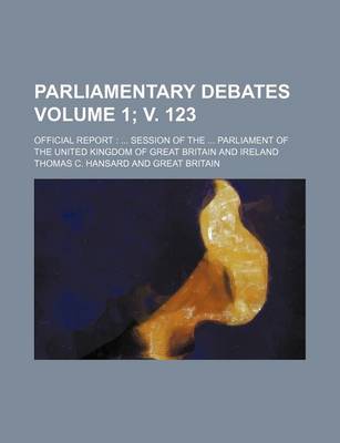 Book cover for Parliamentary Debates Volume 1; V. 123; Official Report