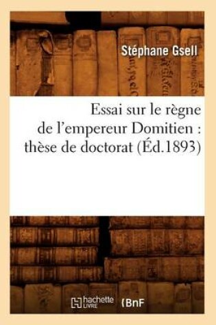 Cover of Essai Sur Le Regne de l'Empereur Domitien: These de Doctorat (Ed.1893)